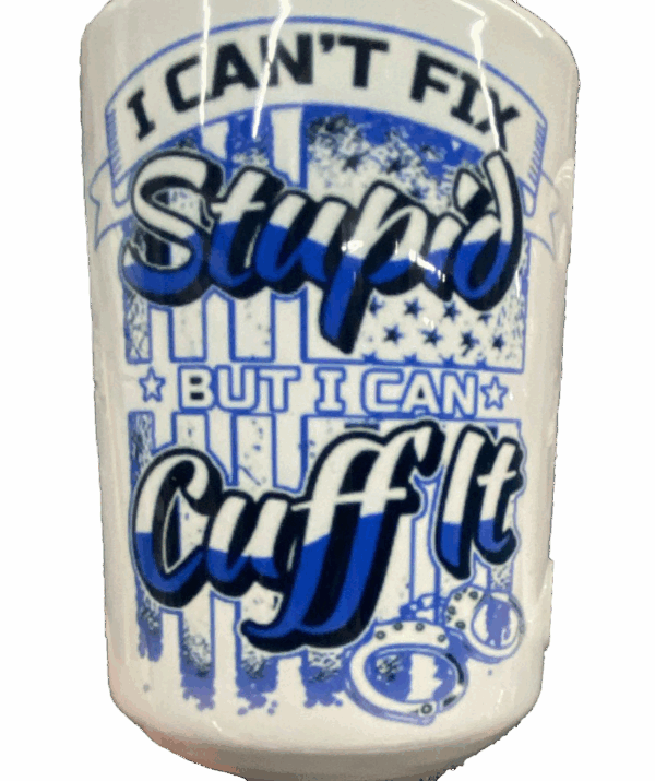 I Can't Fix Stupid, But I Can Cuff It Mug